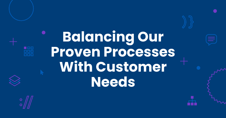 Balancing Our Proven Processes With Customer Needs - BizStream