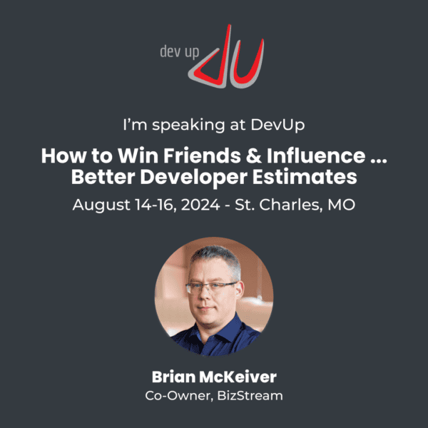 An image promoting Brian McKeiver's speaking session at the DevUp Conference. The text reads: "I'm speaking at DevUp - How to Win Friends & Influence ... Better Developer Estimates - August 14-16, 2024 - St. Charles, MO." Brian McKeiver, co-owner of BizStream, is pictured in a circular frame at the bottom of the image, wearing glasses and a blue shirt. The DevUp logo is displayed at the top.