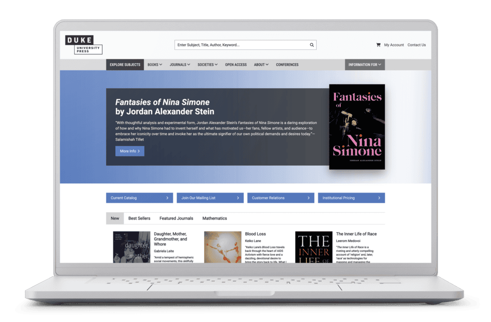 The image shows a laptop screen displaying the Duke University Press homepage, featuring the book Fantasies of Nina Simone by Jordan Alexander Stein. The banner highlights the book with a quote and a "More Info" button. The top navigation includes options to explore subjects, books, journals, societies, and more. Below, links to the "Current Catalog," "Join Our Mailing List," and "Customer Relations" are visible. A section at the bottom showcases book categories like "New," "Best Sellers," and "Featured Journals," with titles such as Daughter, Mother, Grandmother, and Whore and Blood Loss. The design is clean, with easy navigation and clear calls to action.